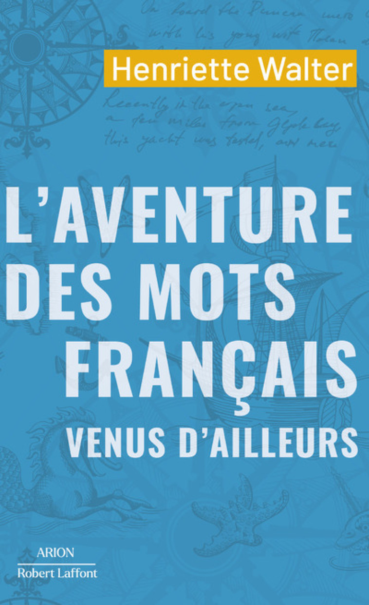 L'AVENTURE DES MOTS FRANCAIS VENUS D'AILLEURS - WALTER HENRIETTE - ROBERT LAFFONT