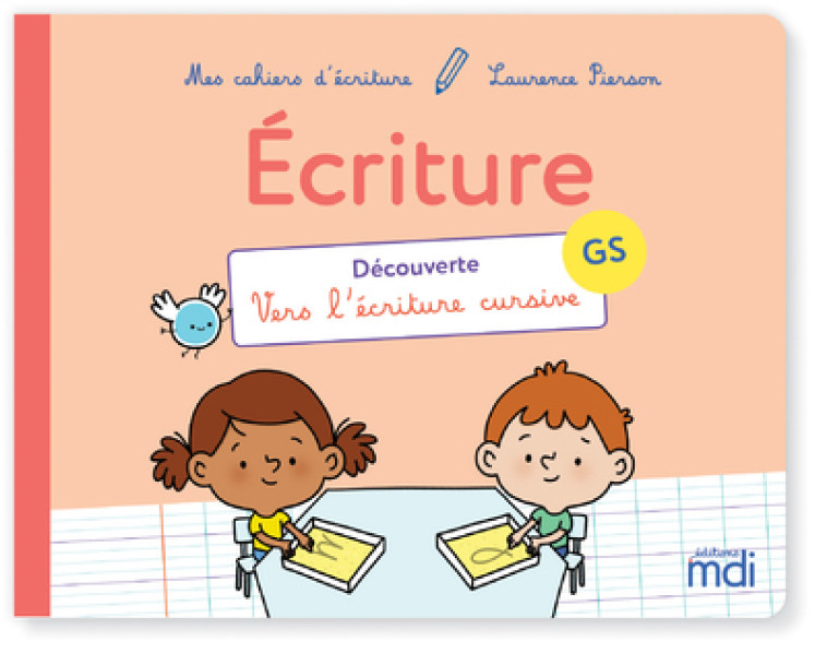 MES CAHIERS D'ECRITURE GS DECOUVERTE VERS L'ECRITURE CURSIVE - PIERSON/COMBES - MDI