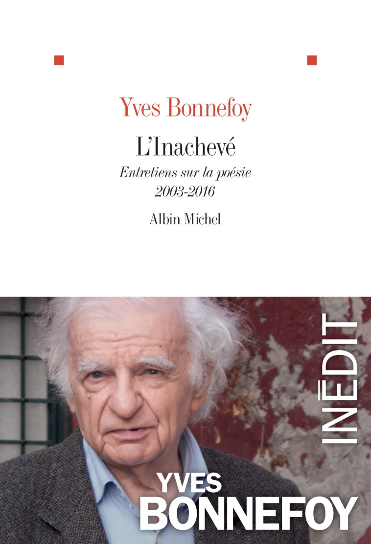 L'INACHEVE - ENTRETIENS SUR LA POESIE 2003- 2016 - BONNEFOY YVES - ALBIN MICHEL