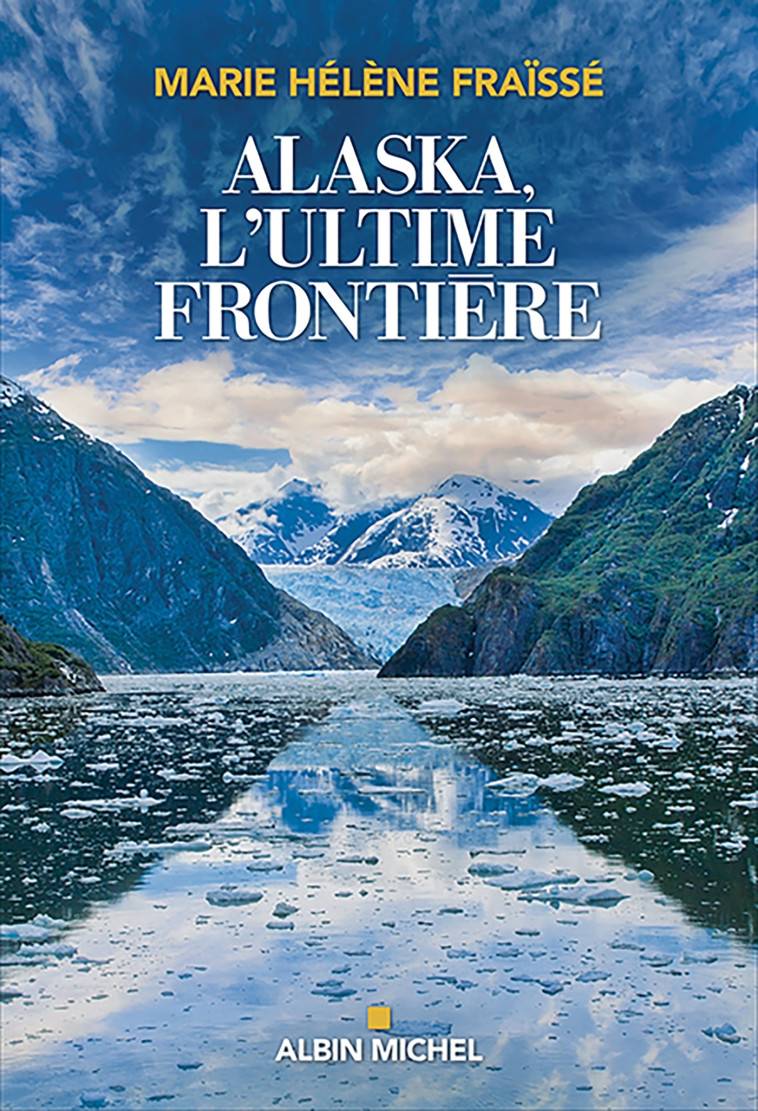 ALASKA, L'ULTIME FRONTIERE - FRAISSE MARIE-HELENE - ALBIN MICHEL