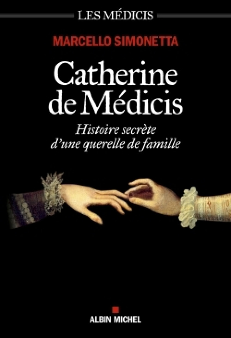 CATHERINE DE MEDICIS - HISTOIRE SECRETE D'U NE QUERELLE DE FAMILLE - SIMONETTA MARCELLO - ALBIN MICHEL