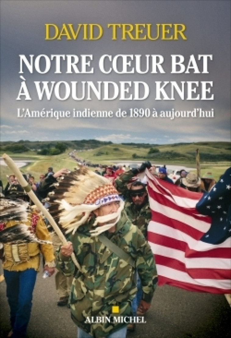 NOTRE COEUR BAT A WOUNDED KNEE - L'AMERIQUE INDIENNE DE 1890 A NOS JOURS - TREUER DAVID - ALBIN MICHEL