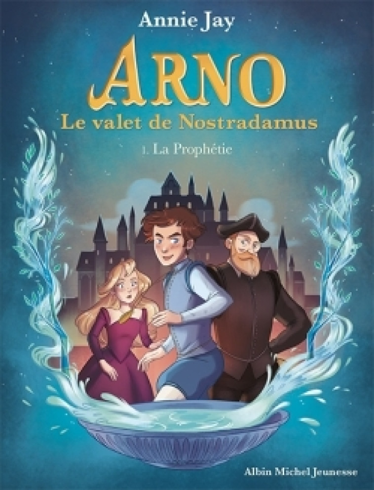 ARNO LE VALET DE NOSTRADAMUS T01 LA PROPHETIE - JAY/GOSSELIN - ALBIN MICHEL