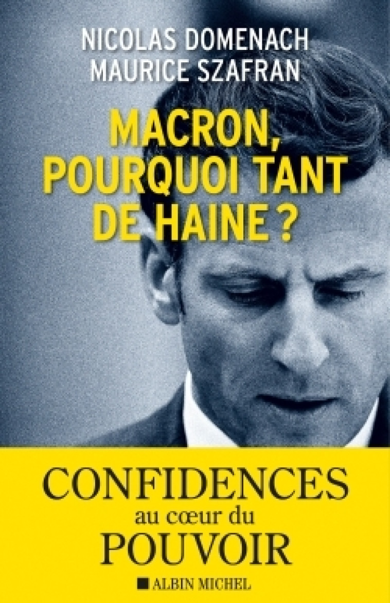 MACRON, POURQUOI TANT DE HAINE ! - SZAFRAN/DOMENACH - ALBIN MICHEL