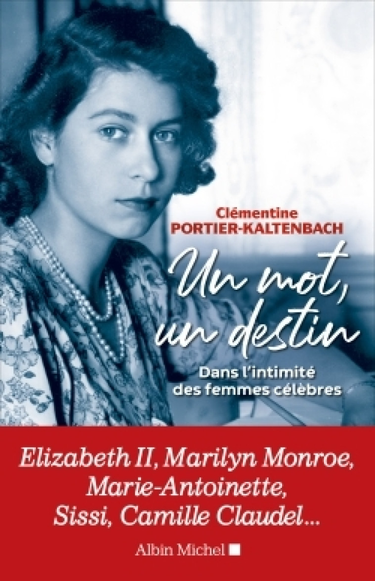 UN MOT, UN DESTIN - DANS L'INTIMITE DES FEM MES CELEBRES - PORTIER-KALTENBACH C - ALBIN MICHEL