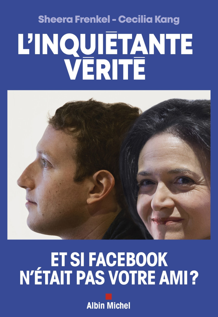 L'INQUIETANTE VERITE - COMMENT FACEBOOK CHE RCHE A DOMINER LE MONDE - FRANKEL/KANG - ALBIN MICHEL