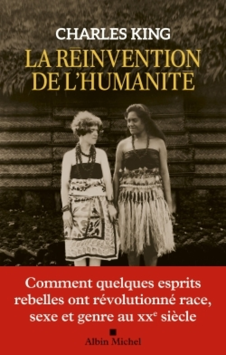 LA REINVENTION DE L'HUMANITE - COMMENT QUELQUES ESPRITS REBELLES ONT REVOLUTIONNE RACE, SEXE ET GENR - KING CHARLES - ALBIN MICHEL