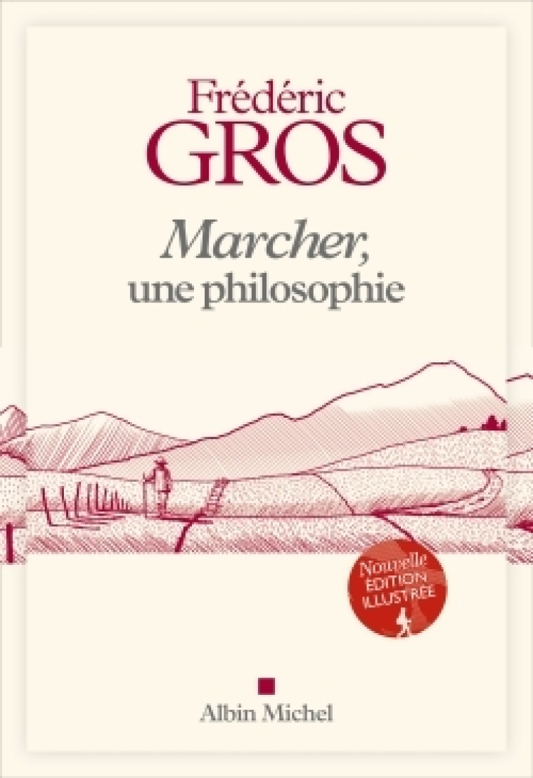 MARCHER, UNE PHILOSOPHIE - EDITION ILLUSTRE E - GROS FREDERIC - ALBIN MICHEL