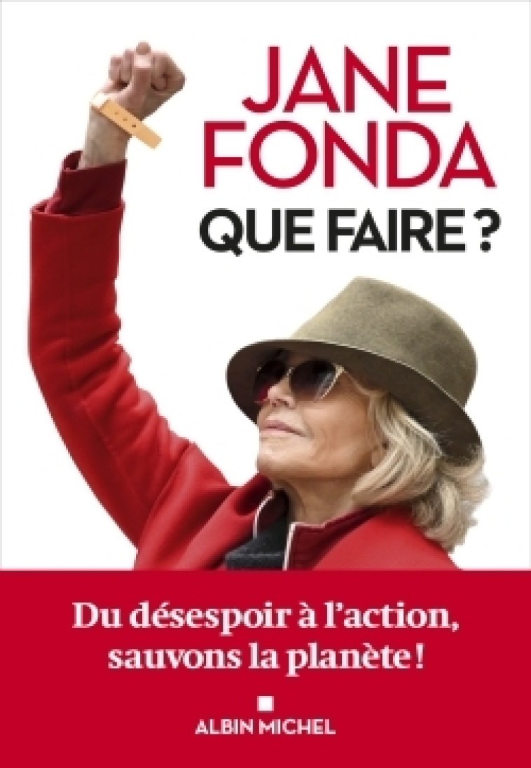 QUE FAIRE ? - DU DESESPOIR A L'ACTION, SAUV ONS LA PLANETE ! - FONDA JANE - ALBIN MICHEL