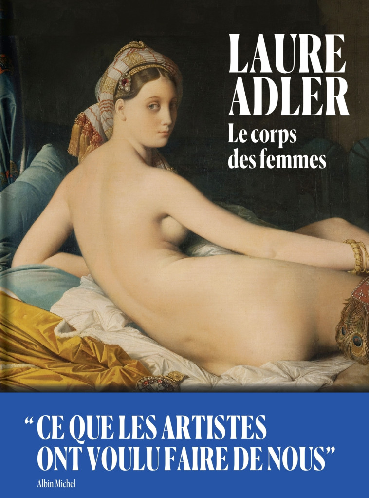 LE CORPS DES FEMMES - CE QUE LES ARTISTES O NT VOULU FAIRE DE NOUS - ADLER LAURE - ALBIN MICHEL