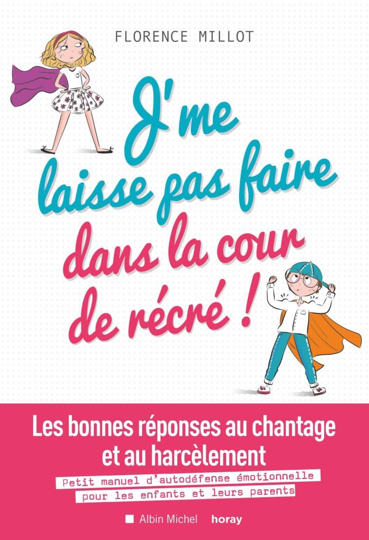 J'ME LAISSE PAS FAIRE DANS LA COUR DE RECRE ! - LES BONNES REPONSES AU CHANTAGE ET AU HARCELEMENT. P - MILLOT FLORENCE - ALBIN MICHEL