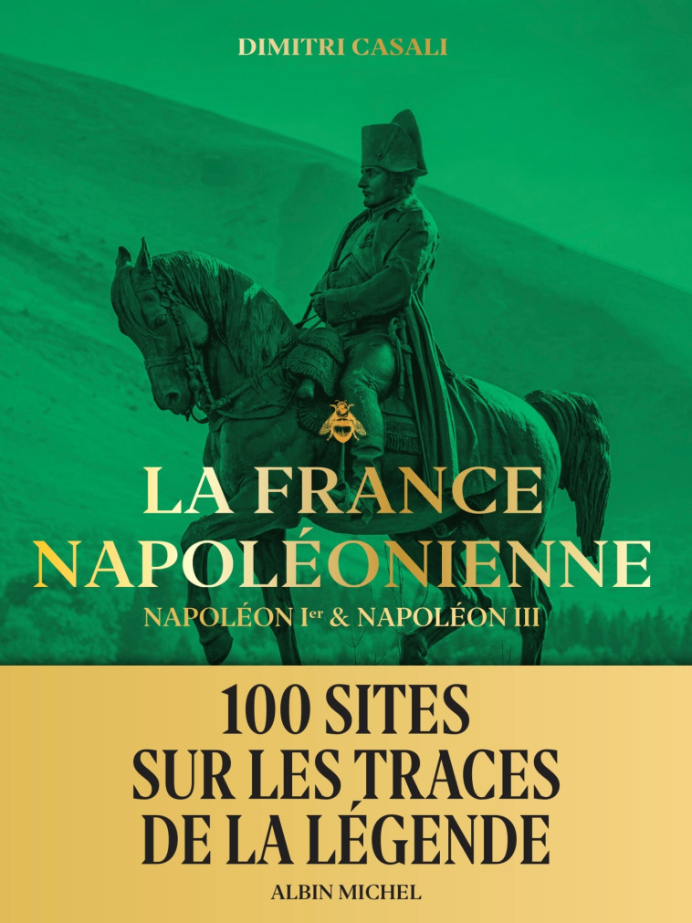 LA FRANCE NAPOLEONIENNE - NAPOLEON IER & NAPOLEON III - CASALI/MENZIN - ALBIN MICHEL