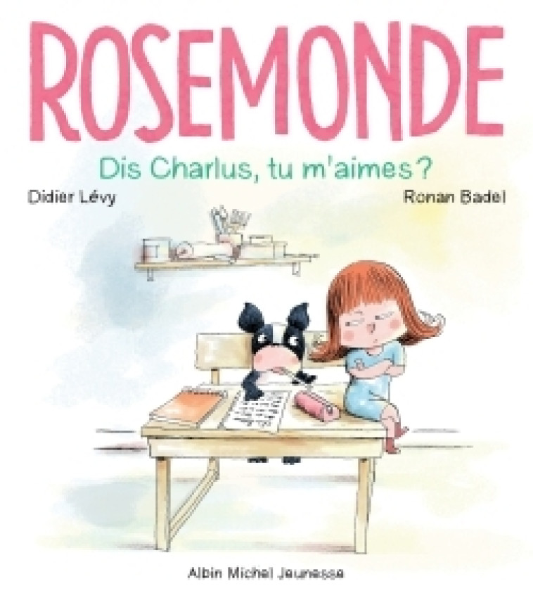 ROSEMONDE T03 DIS CHARLUS, TU M'AIMES ? - LEVY/BADEL - ALBIN MICHEL