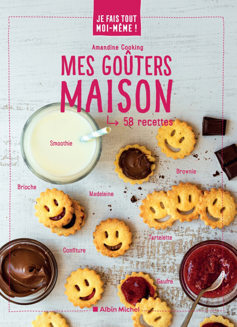 JE FAIS TOUT MOI-MEME - MES GOUTERS MAISON - COOKING AMANDINE - ALBIN MICHEL