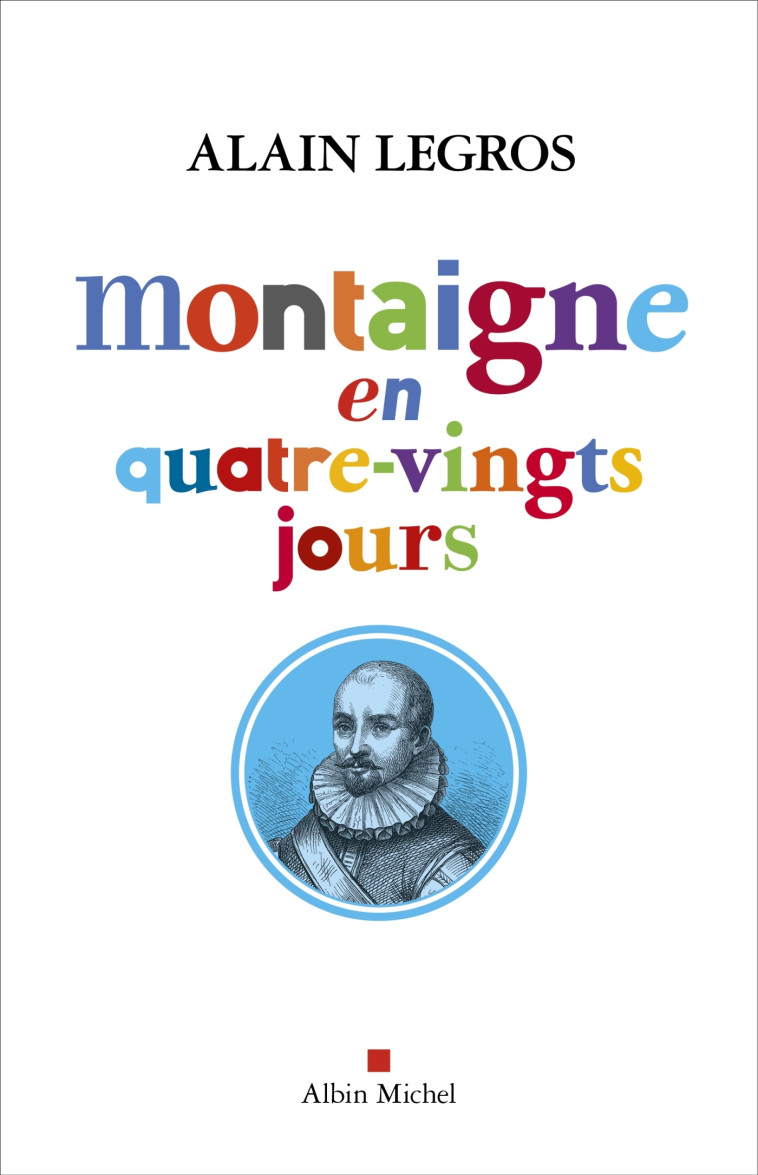 MONTAIGNE EN QUATRE-VINGTS JOURS - LEGROS ALAIN - ALBIN MICHEL