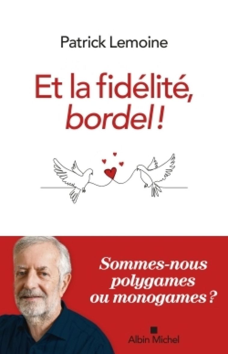 ET LA FIDELITE, BORDEL ! - HEURS ET MALHEURS DE LA CONJUGALITE EXCLUSIVE - LEMOINE PATRICK - ALBIN MICHEL