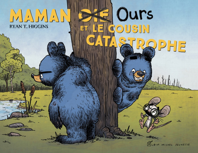 MAMAN OIE OURS ET LE COUSIN CATASTROPHE - HIGGINS RYAN T. - ALBIN MICHEL