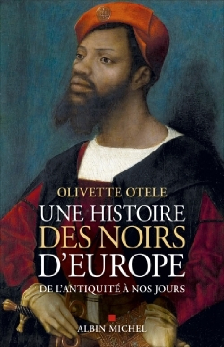 UNE HISTOIRE DES NOIRS D'EUROPE - DE L'ANTIQUITE A NOS JOURS - OTELE OLIVETTE - ALBIN MICHEL