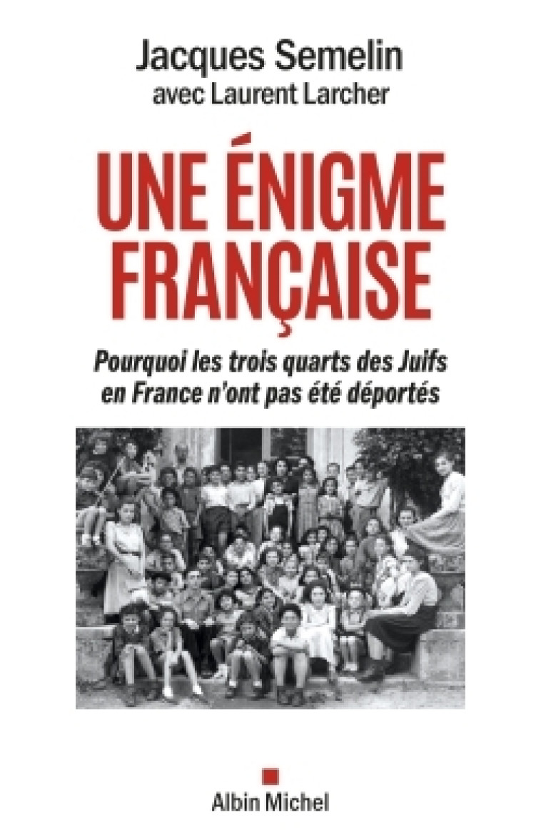 UNE ENIGME FRANCAISE - POURQUOI LES TROIS-QUARTS DES JUIFS EN FRANCE N'ONT PAS ETE DEPORTES - SEMELIN/LARCHER - ALBIN MICHEL