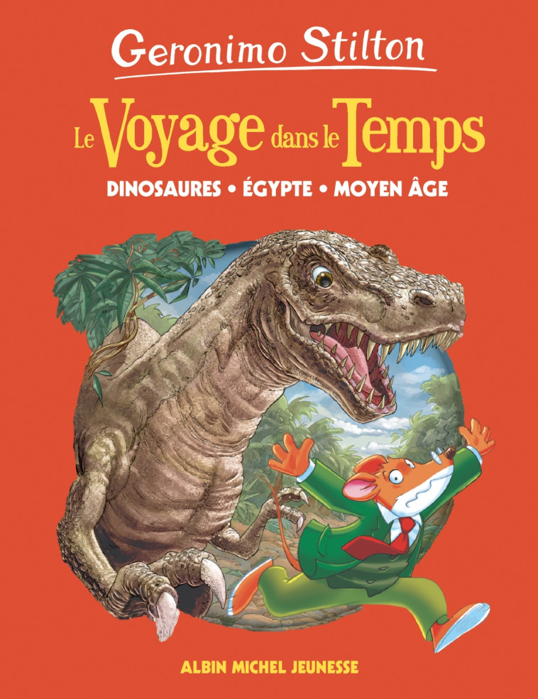 LE VOYAGE DANS LE TEMPS T01 DINOSAURES, EGYPTE, MOYEN-AGE - STILTON GERONIMO - ALBIN MICHEL