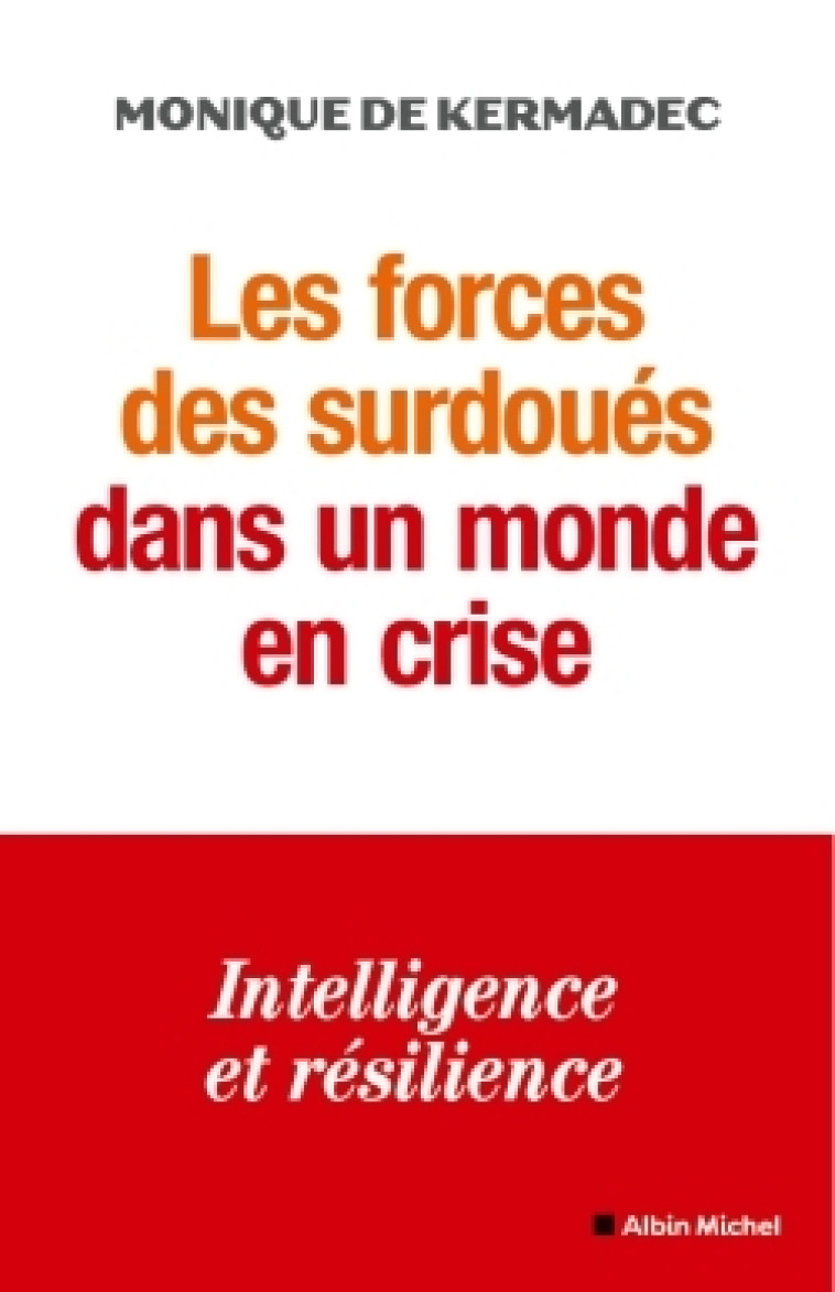 LES FORCES DES SURDOUES DANS UN MONDE DE CRISE - INTELLIGENCE ET RESILIENCE - KERMADEC MONIQUE - ALBIN MICHEL