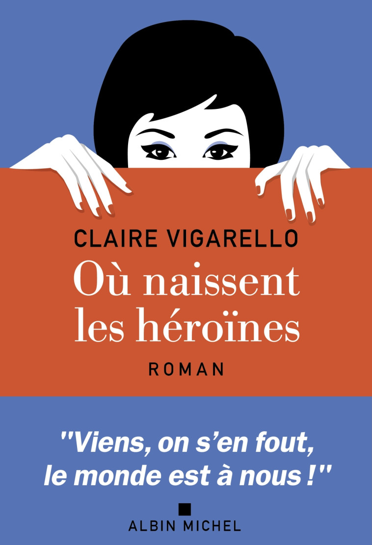 OU NAISSENT LES HEROINES ? - VIGARELLO CLAIRE - ALBIN MICHEL