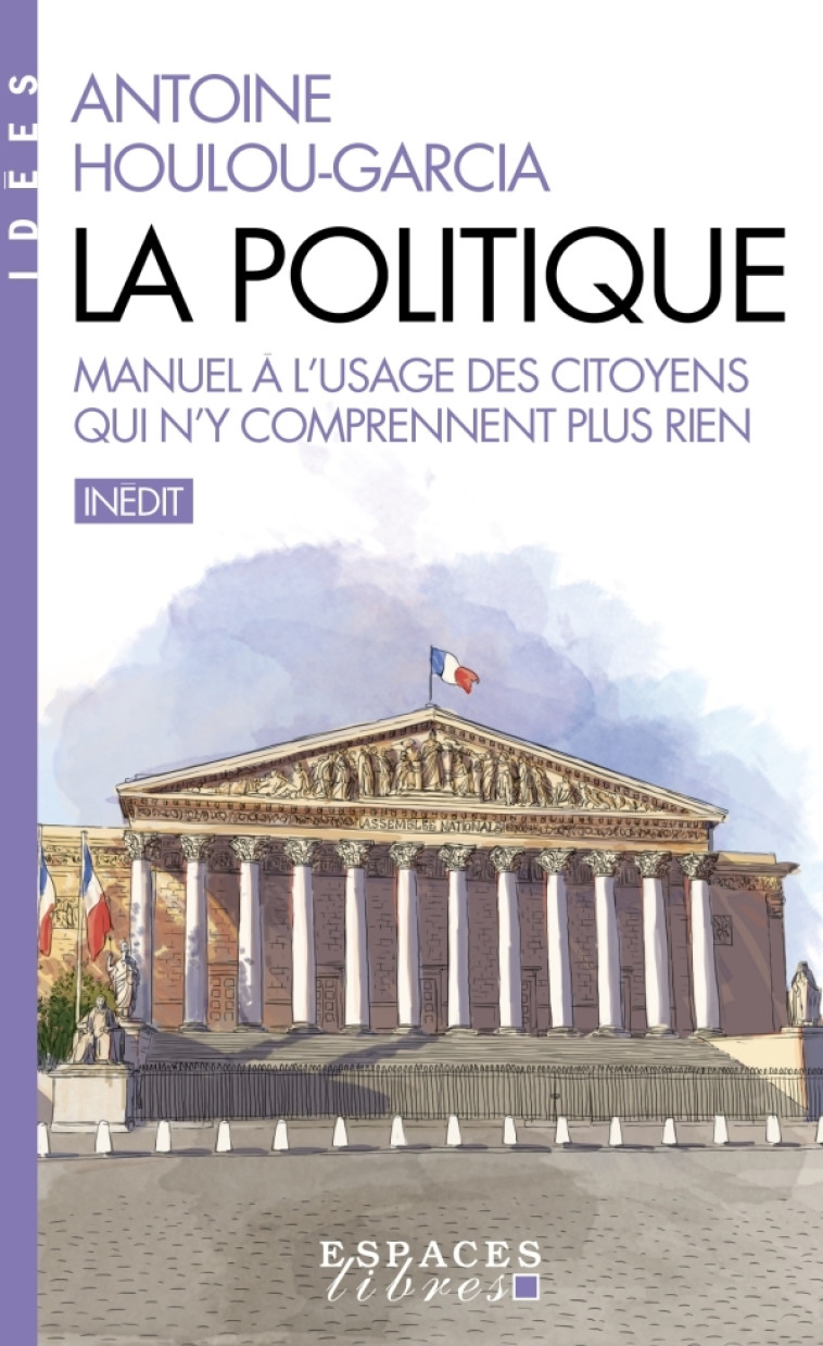 LA POLITIQUE - MANUEL A L'USAGE DES CITOYENS QUI N'Y COMPRENNENT PLUS RIEN - HOULOU-GARCIA A. - ALBIN MICHEL