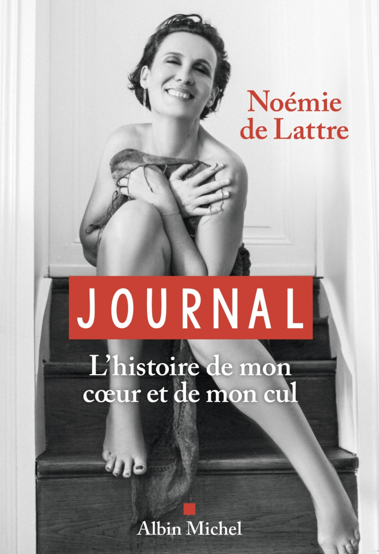 JOURNAL - L'HISTOIRE DE MON COEUR ET DE MON CUL - LATTRE NOEMIE DE - ALBIN MICHEL