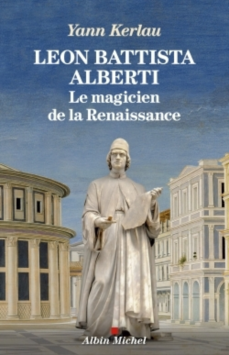 LEON BATTISTA ALBERTI, L'ALCHIMIE DU SUCCES - KERLAU YANN - ALBIN MICHEL