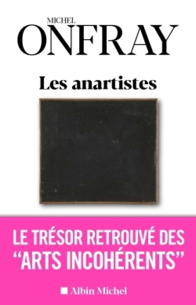 LES ANARTISTES - LE TRESOR RETROUVE DES  ARTS INCOHERENTS - ONFRAY MICHEL - ALBIN MICHEL