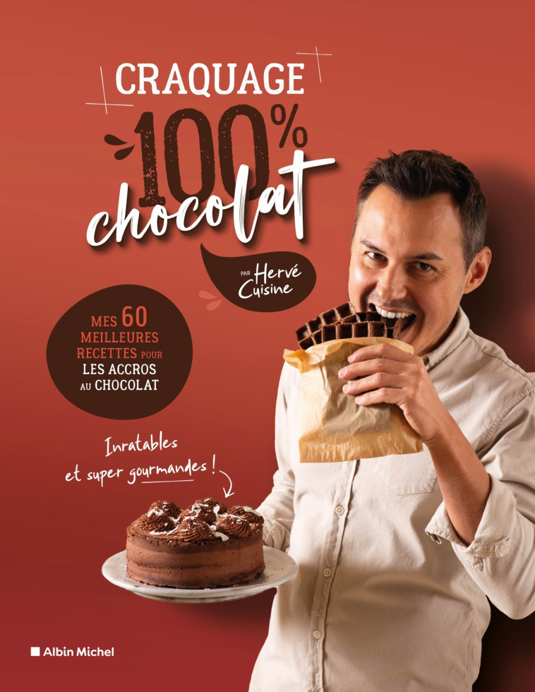 CRAQUAGE 100% CHOCOLAT - MES 60 MEILLEURES RECETTES AU CHOCOLAT POUR FONDRE DE PLAISIR ! - CUISINE HERVE - ALBIN MICHEL