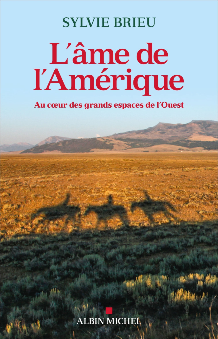 L'AME DE L'AMERIQUE - AU COEUR DES GRANDS ESPACES DE L'OUEST - BRIEU SYLVIE - ALBIN MICHEL