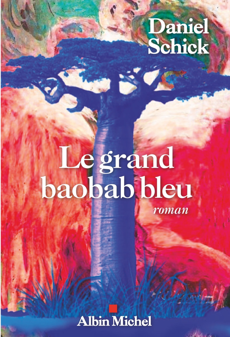 LE GRAND BAOBAB BLEU - SCHICK DANIEL - ALBIN MICHEL