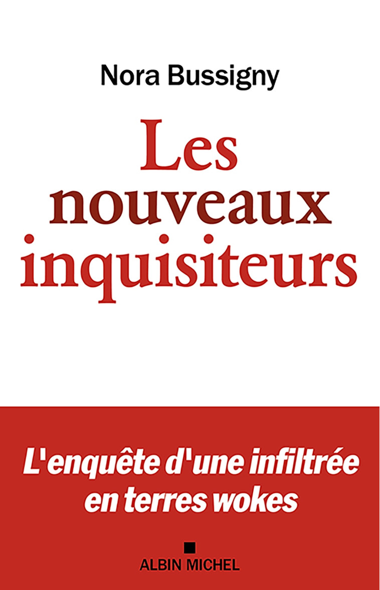 LES NOUVEAUX INQUISITEURS - L'ENQUETE D'UNE INFILTREE EN TERRE WOKE - BUSSIGNY NORA - ALBIN MICHEL