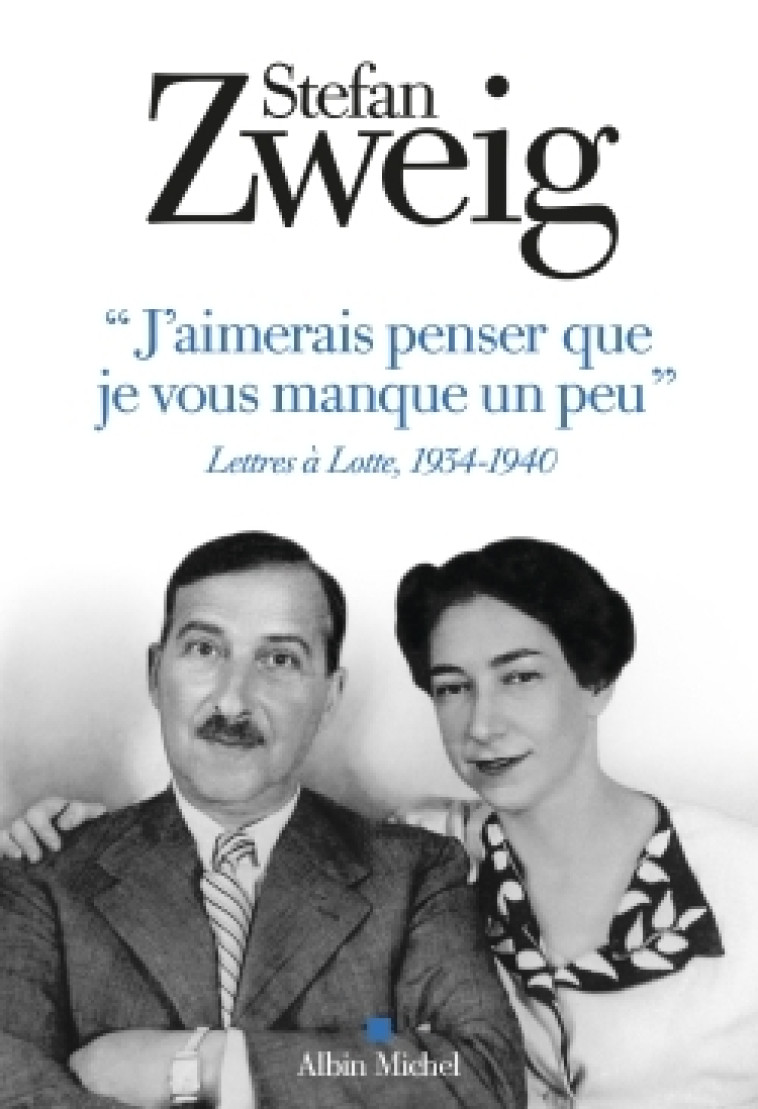 J'AIMERAIS PENSER QUE JE VOUS MANQUE UN PEU - LETTRES A LOTTE 1934 - 1940 - ZWEIG STEFAN - ALBIN MICHEL