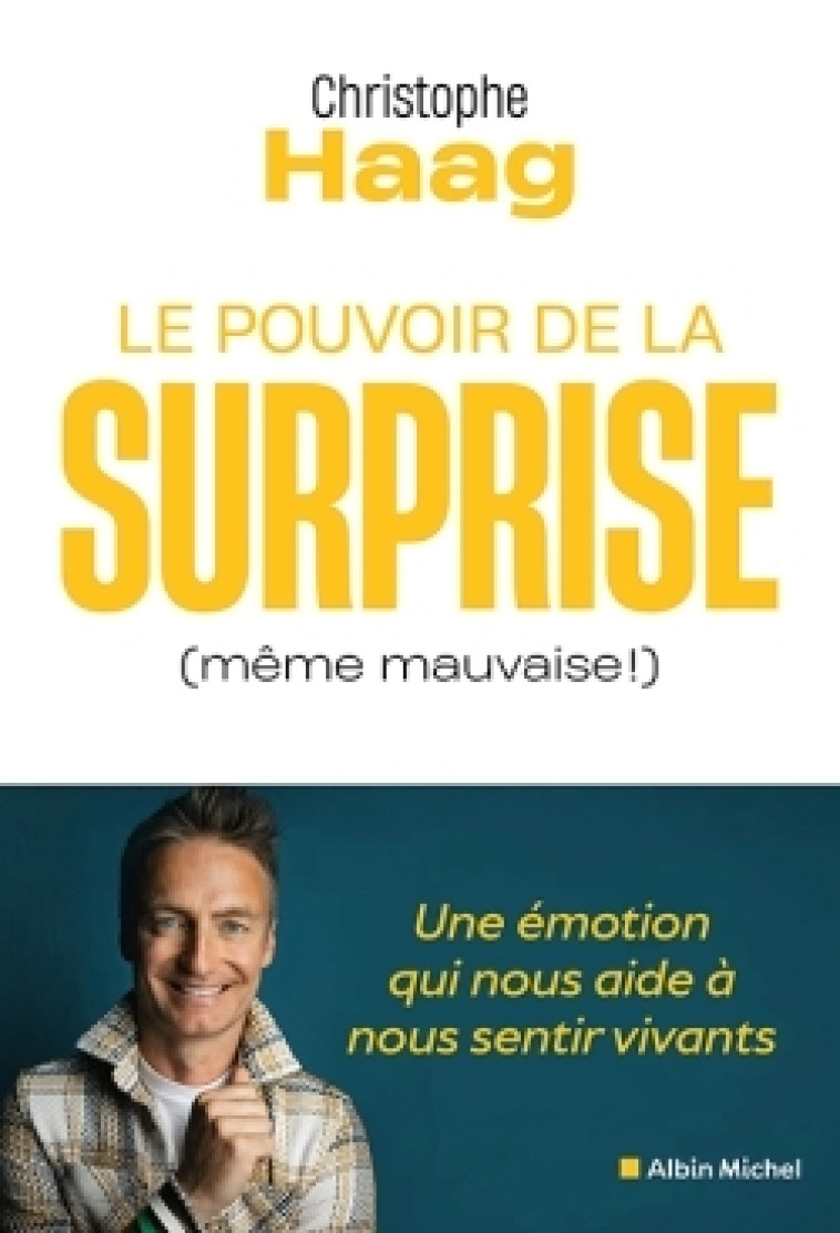 LE POUVOIR DE LA SURPRISE (MEME MAUVAISE !) - UNE EMOTION QUI NOUS AIDE A NOUS SENTIR VIVANTS - HAAG CHRISTOPHE - ALBIN MICHEL