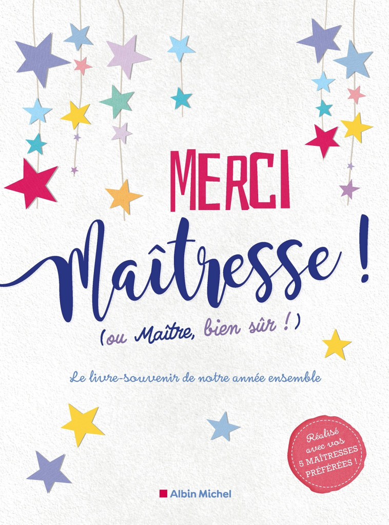 MERCI MAITRESSE (ET LES MAITRES AUSSI BIEN SUR) - LE LIVRE-SOUVENIR DE NOTRE ANNEE ENSEMBLE - COLLECTIF - ALBIN MICHEL