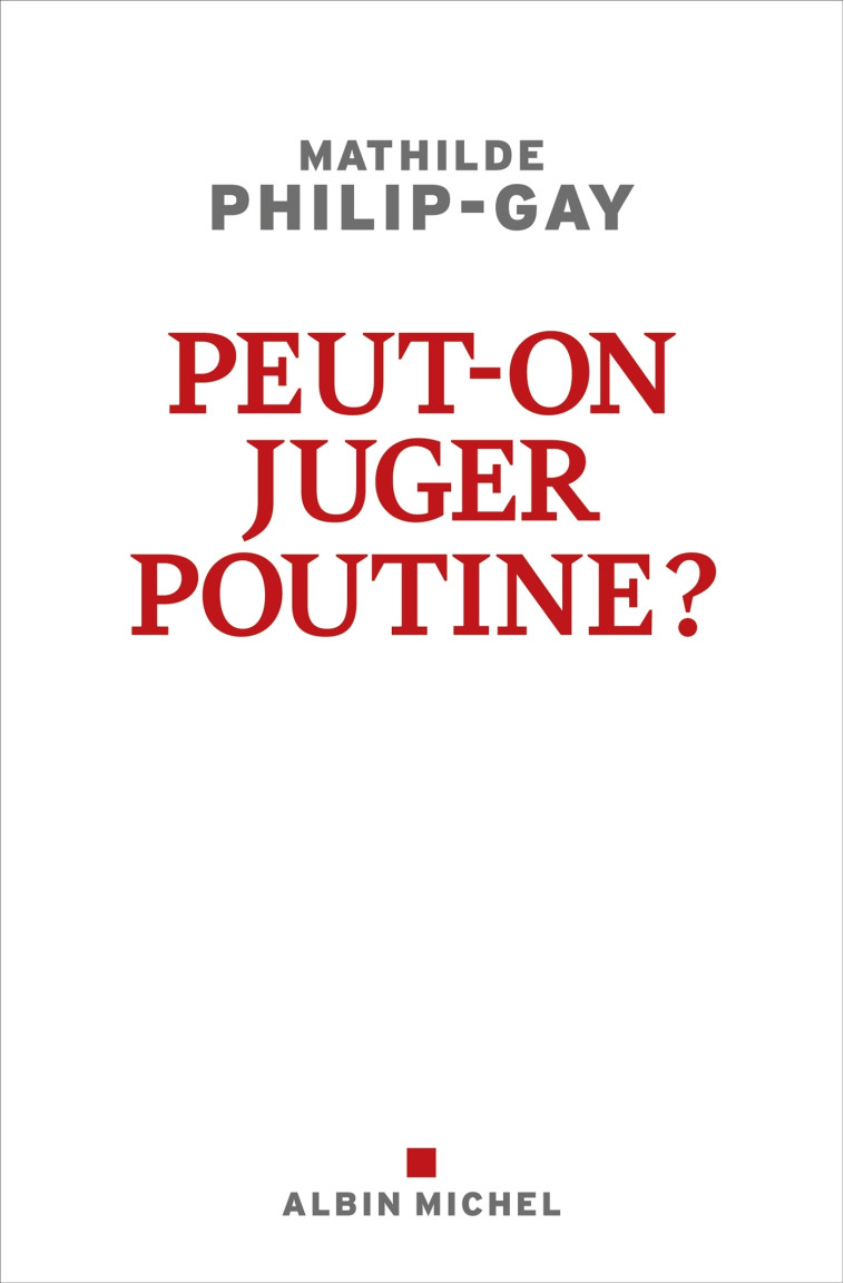 PEUT-ON JUGER POUTINE ? - PHILIP-GAY MATHILDE - ALBIN MICHEL