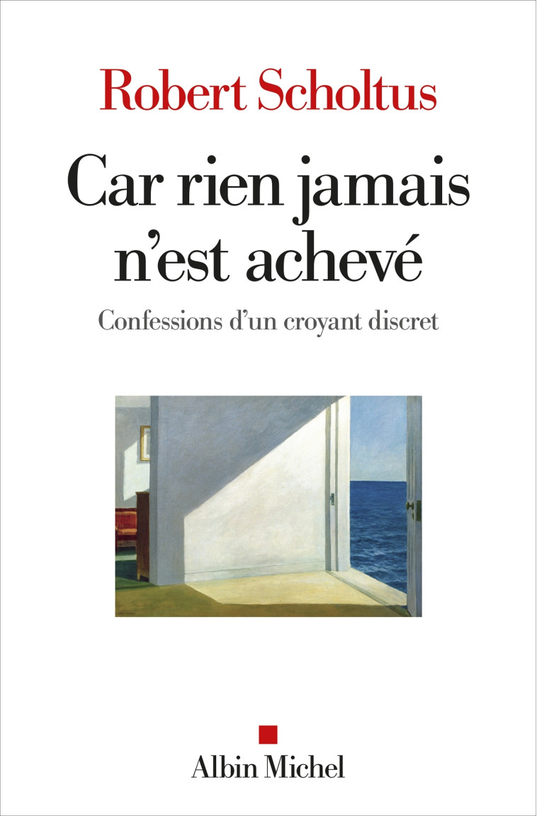 CAR RIEN JAMAIS N'EST ACHEVE - CONFESSIONS D'UN CROYANT DISCRET - SCHOLTUS ROBERT - ALBIN MICHEL