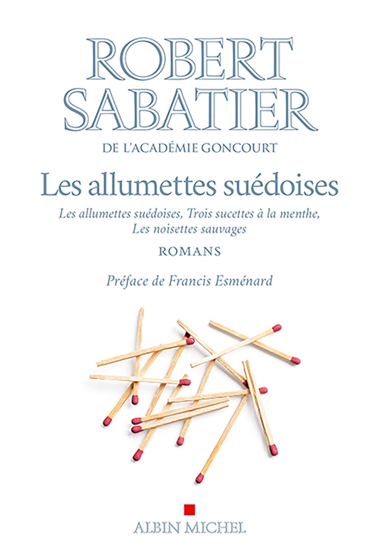 LES ALLUMETTES SUEDOISE SUIVI DE TROIS SUCETTES A LA MENTHE ET LES NOISETTES SAUVAGES - SABATIER ROBERT - ALBIN MICHEL