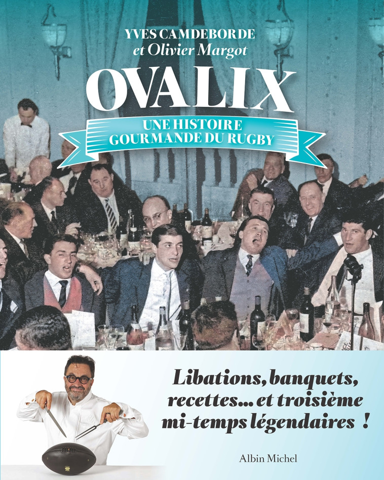 OVALIX - UNE HISTOIRE GOURMANDE DU RUGBY - CAMDEBORDE YVES - ALBIN MICHEL