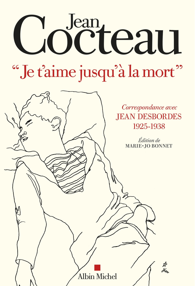 JE T'AIMERAI JUSQU'A LA MORT - CORRESPONDANCE AVEC JEAN DESBORDES (1925-1938). EDITION DE MARIE-JO - COCTEAU JEAN - ALBIN MICHEL