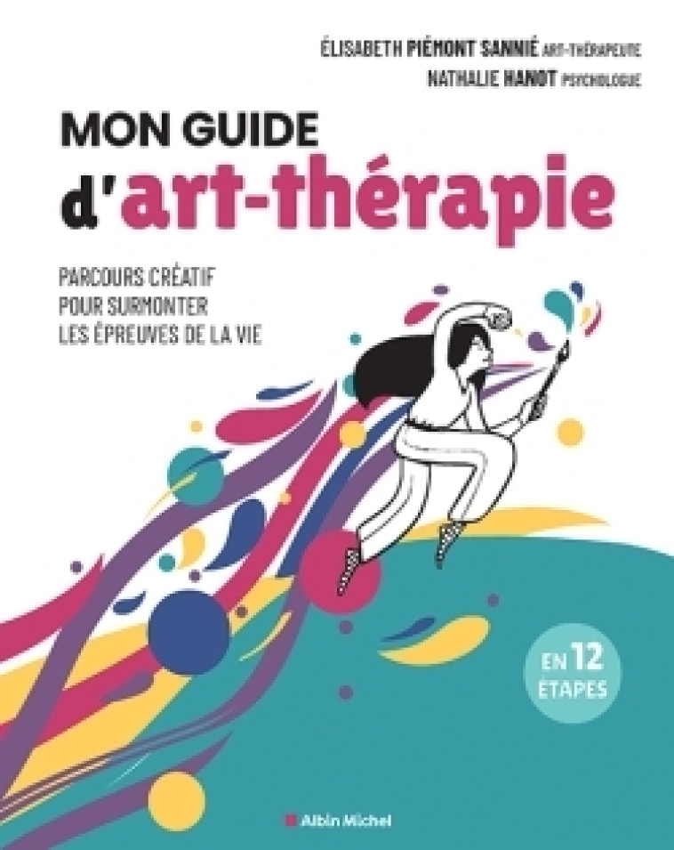 MON GUIDE D'ART-THERAPIE - PARCOURS CREATIF POUR SURMONTER LES EPREUVES DE LA VIE - HANOT/PIEMONT SANNIE - ALBIN MICHEL