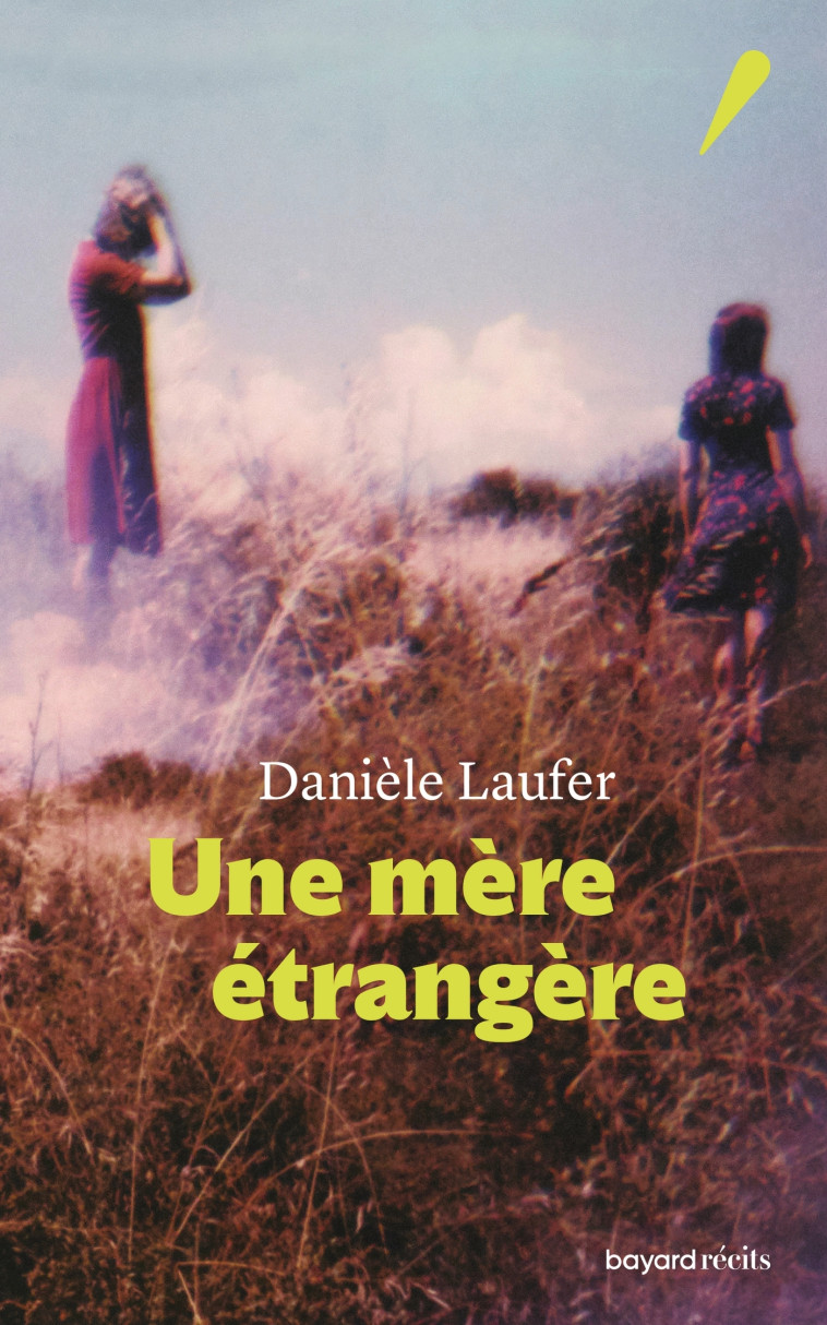 UNE MERE ETRANGERE - LAUFER DANIELE - BAYARD RECITS