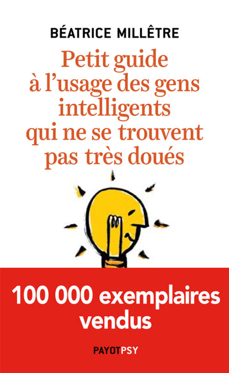 PETIT GUIDE A L'USAGE DES GENS INTELLIGENTS QUI NE SE TROUVENT PAS TRES DOUES - MILLETRE BEATRICE - PAYOT