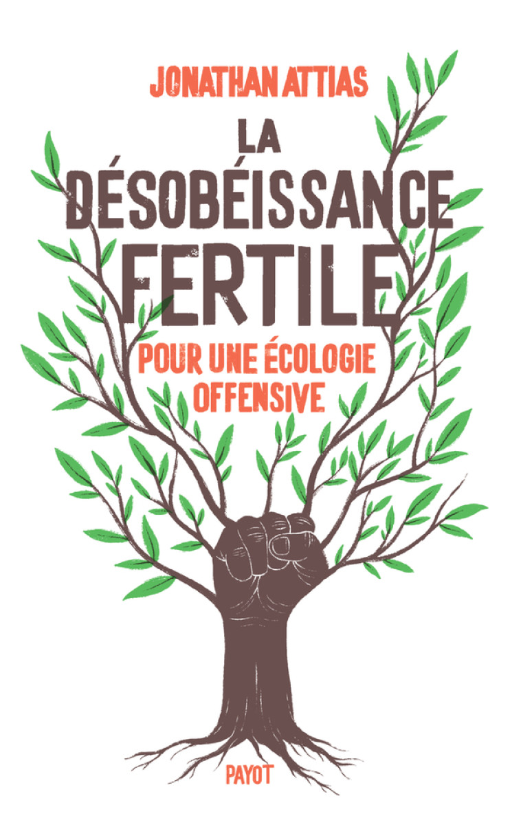 LA DESOBEISSANCE FERTILE - POUR UNE ECOLOGI E OFFENSIVE - ATTIAS JONATHAN - PAYOT