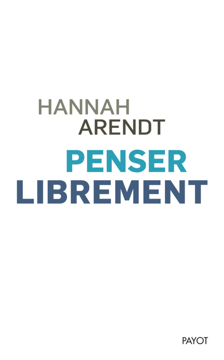 PENSER LIBREMENT - ARENDT HANNAH - PAYOT