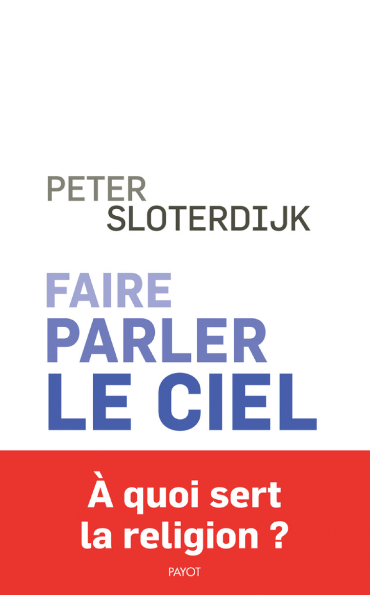 FAIRE PARLER LE CIEL - DE LA THEOPOESIE - SLOTERDIJK PETER - PAYOT