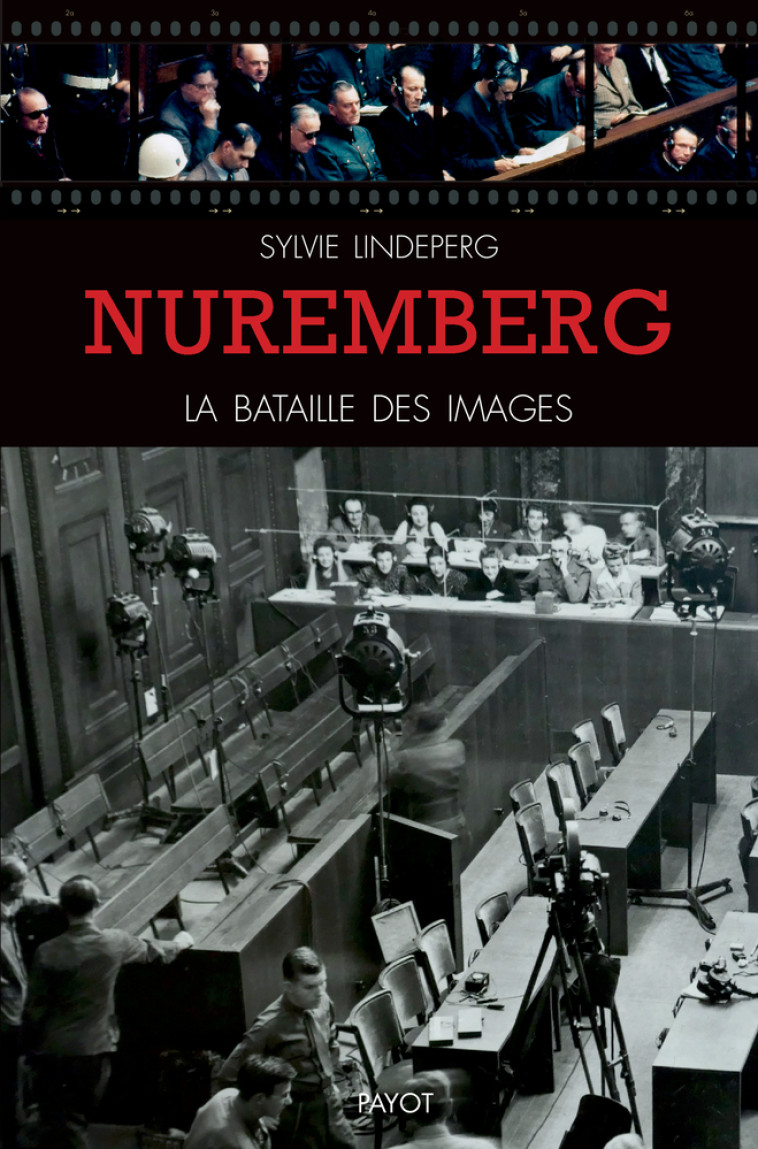 NUREMBERG, LA BATAILLE DES IMAGES - DES COU LISSES A LA SCENE D'UN PROCES-SPECTACLE - LINDEPERG SYLVIE - PAYOT