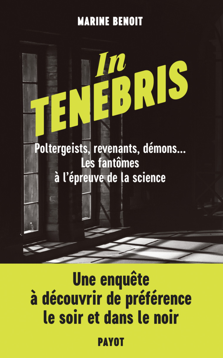 IN TENEBRIS - POLTERGEIST, REVENENANTS, DEM ONS... LES FANTOMES A L'EPREUVE DE LA SCIEN - BENOIT MARINE - PAYOT